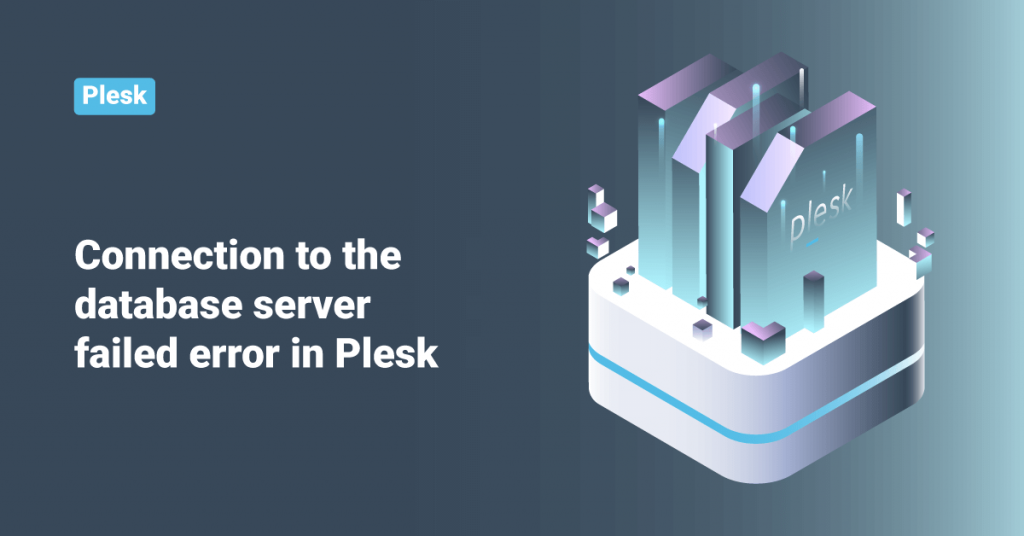 Connection to the database server failed error in Plesk • ServerHealers