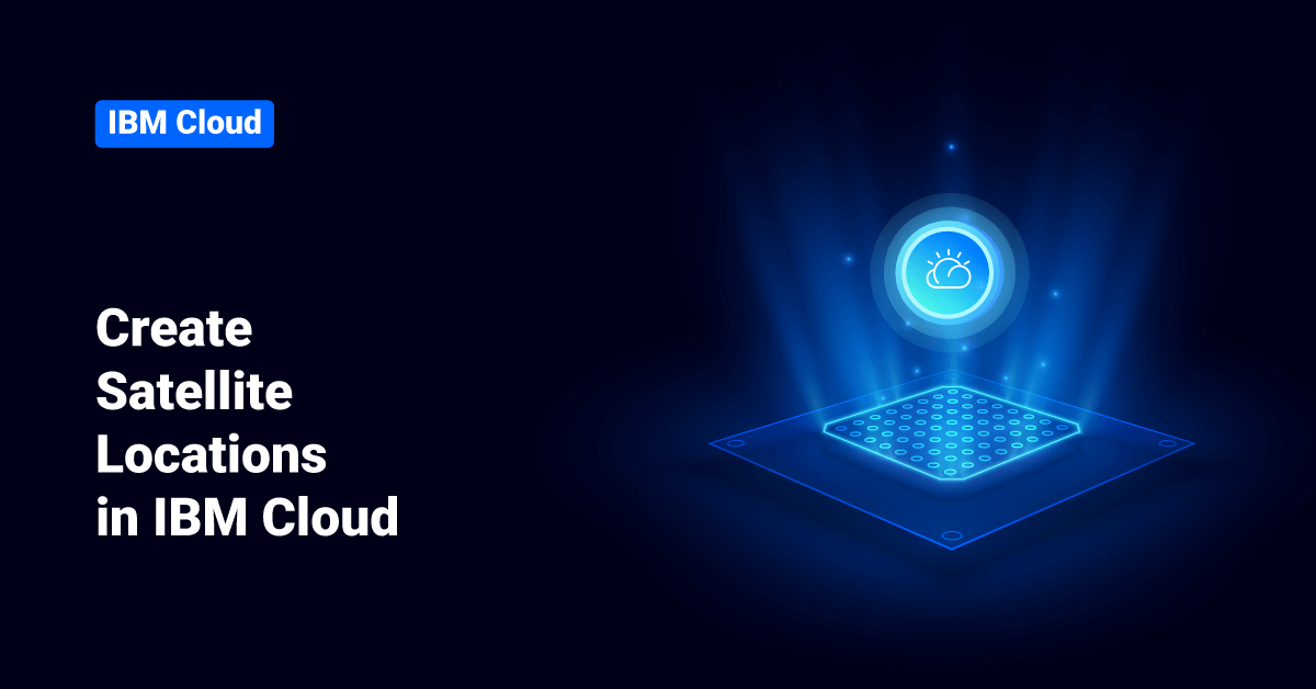 Create Satellite Locations in IBM Cloud