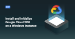 Install and Initialize Google Cloud SDK on a Windows Instance ...