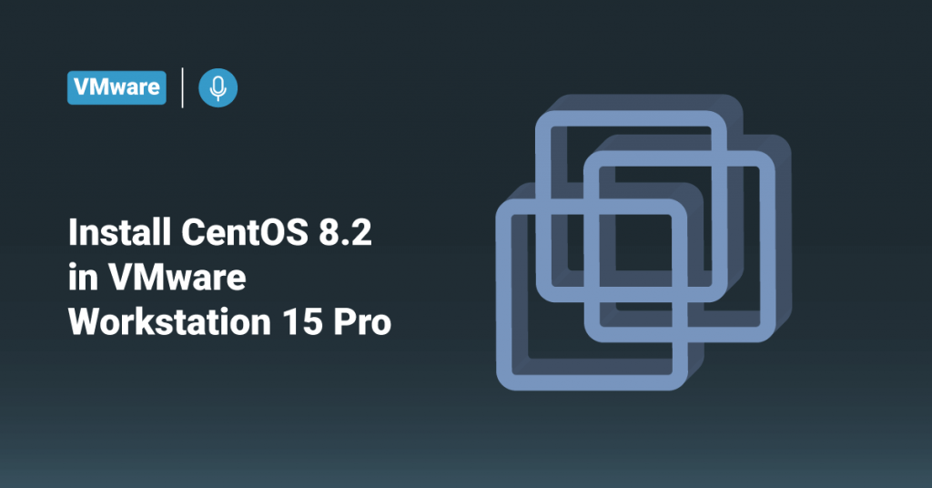 Install CentOS 8.2 in VMware Workstation 15 Pro • ServerHealers