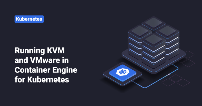 KVM and VMware VMs in Container Engine for Kubernetes